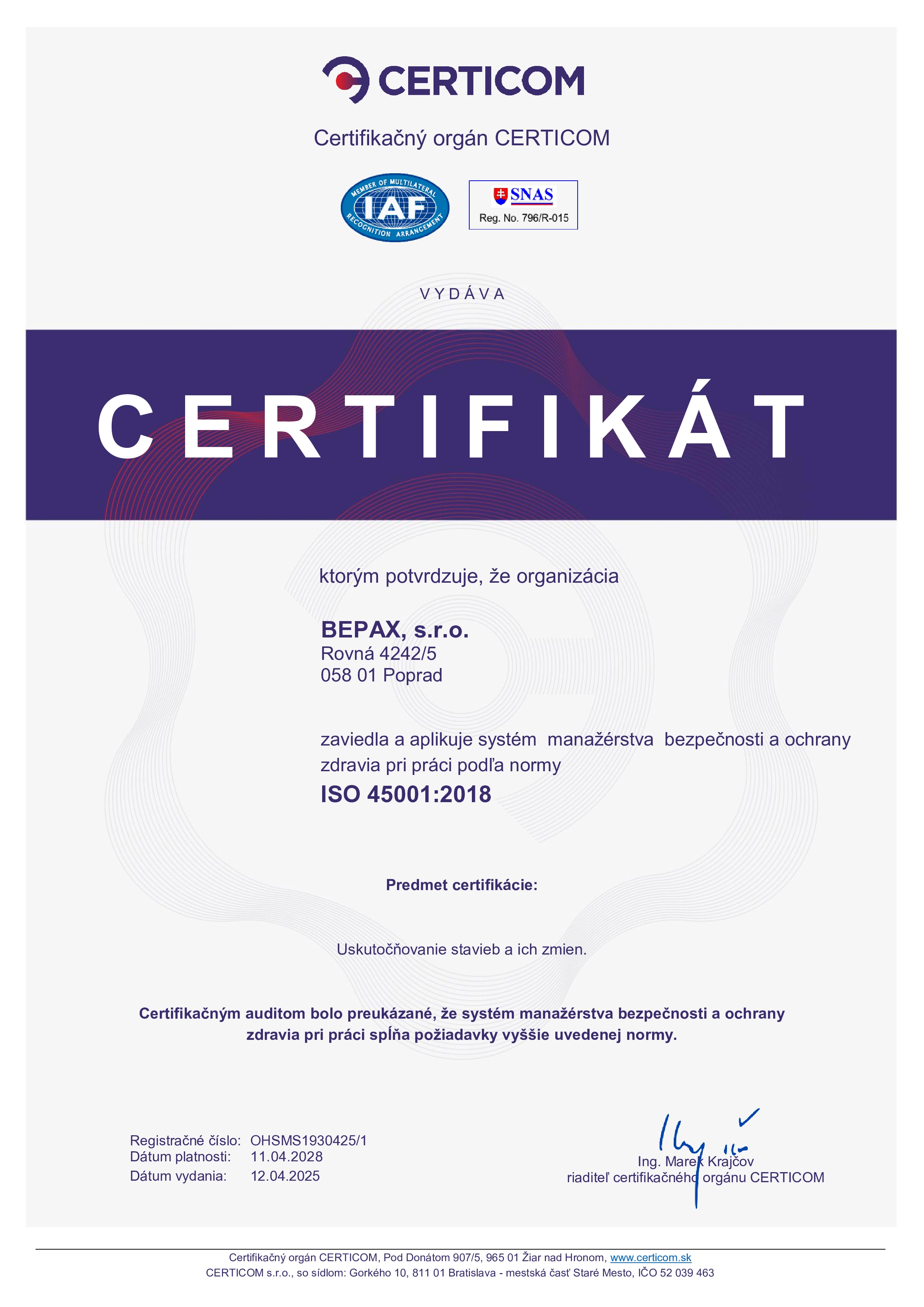 ISO 45001: Systém manažérstva bezpečnosti a ochrany zdravia pri práci. Tento certifikát potvrdzuje, že firma má zavedený systém na ochranu zdravia a bezpečnosti svojich zamestnancov, čo je v stavebníctve kľúčové vzhľadom na rizikové  pracovné podmienky. certifikát