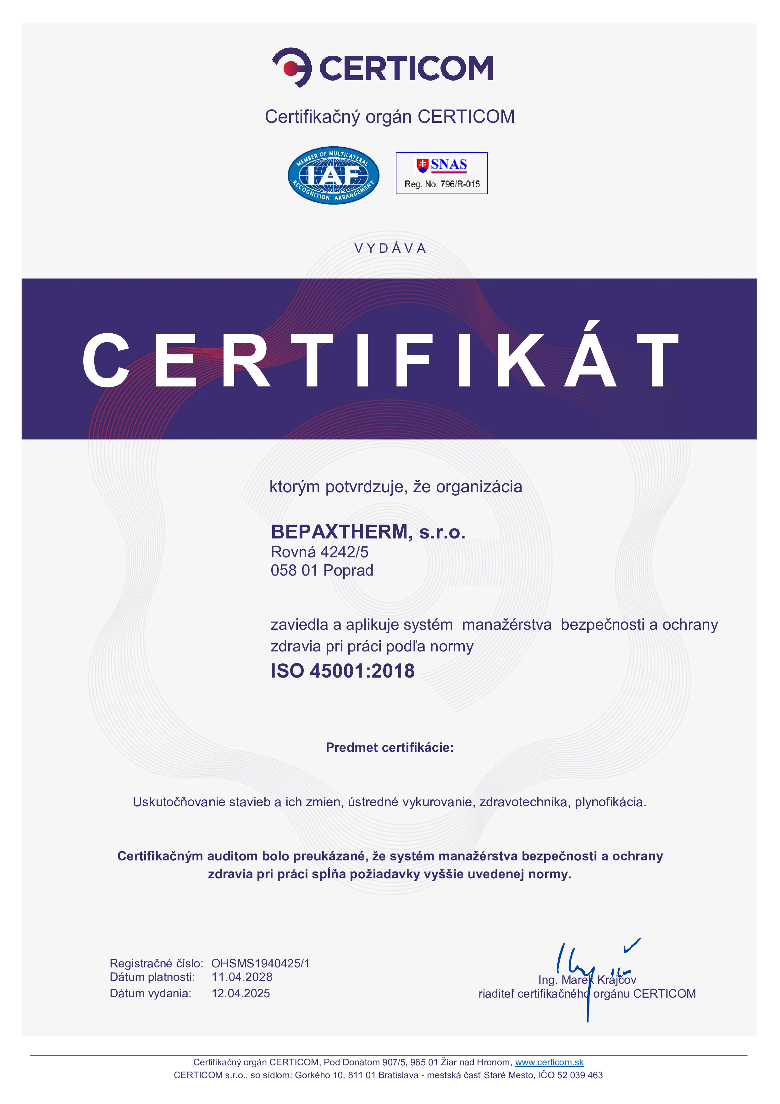 ISO 45001: Systém manažérstva bezpečnosti a ochrany zdravia pri práci. Tento certifikát potvrdzuje, že firma má zavedený systém na ochranu zdravia a bezpečnosti svojich zamestnancov, čo je v stavebníctve kľúčové vzhľadom na rizikové  pracovné podmienky. certifikát