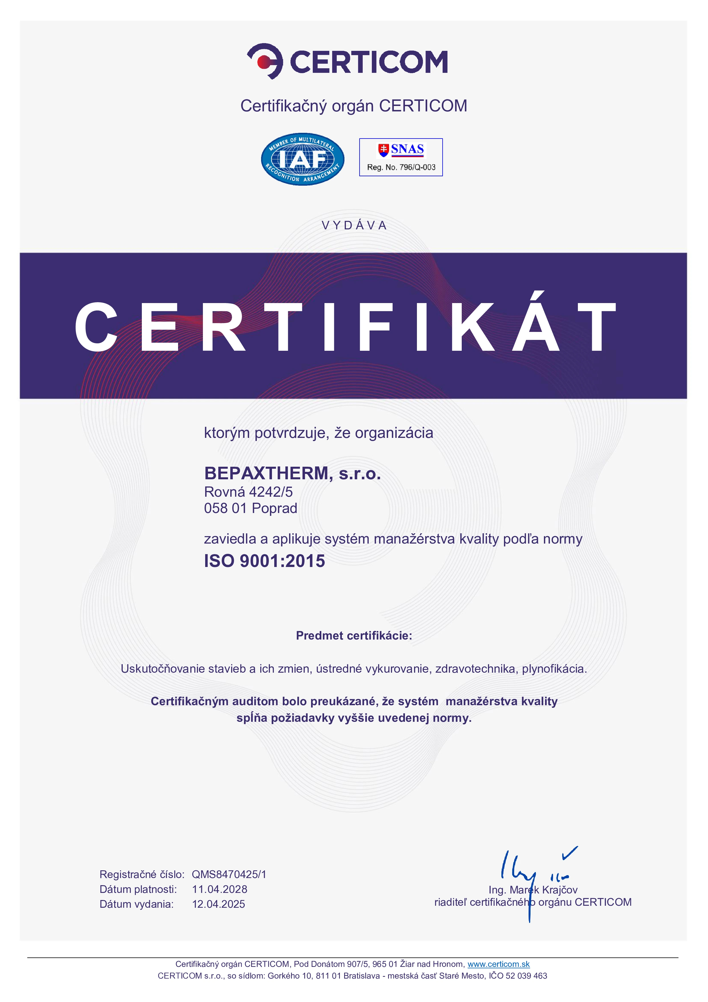 ISO 9001 : Systém manažérstva kvality. Tento certifikát potvrdzuje, že firma má zavedený efektívny systém riadenia kvality, ktorý zabezpečuje splnenie požiadaviek zákazníkov a neustále zlepšovanie procesov. certifikát
